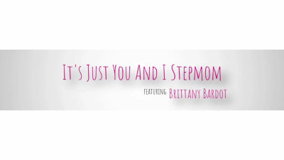 Its Just You And I Stepmom