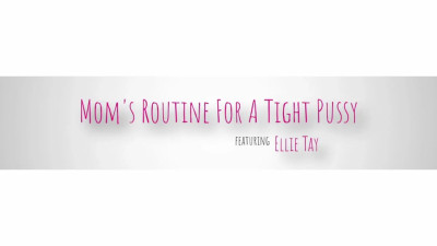 Moms Routine For A Tight Pussy